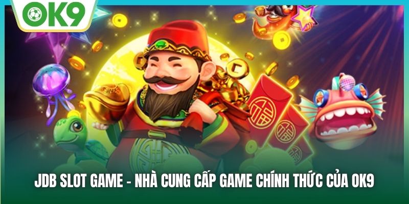 JDB Slot Game - Sảnh Nổ Hũ Đẳng Cấp Quốc Tế Tại OK9 1 JDB slot game - nhà cung cấp game chính thức của OK9